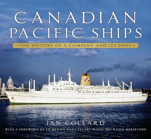 Canadian Pacific Ships: The History of a Company and Its Ships von The History Press Ltd